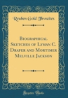 Image for Biographical Sketches of Lyman C. Draper and Mortimer Melville Jackson (Classic Reprint)