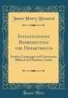 Image for Investigations Representing the Departments: Semitic Languages and Literatures Biblical and Patristic Greek (Classic Reprint)