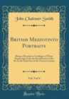 Image for British Mezzotinto Portraits, Vol. 3 of 4: Being a Descriptive Catalogue of These Engravings From the Introduction of the Art to the Early Part of the Present Century (Classic Reprint)