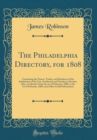 Image for The Philadelphia Directory, for 1808: Containing the Names, Trades, and Residence of the Inhabitants of the City, Southwark and Northern Liberties; Also, a Calendar From the 1st of February, 1808, to 