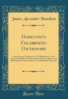 Image for Hamilton&#39;s Celebrated Dictionary: Comprising an Explanation of 3, 500 Italian, French, German, English, and Other Musical Terms, Phrases and Abbreviations; Also a Copious List of Musical Characters (C