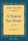 Image for A North Sea Diary: 1914-1918 (Classic Reprint)