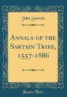 Image for Annals of the Sartain Tribe, 1557-1886 (Classic Reprint)
