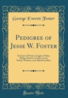 Image for Pedigree of Jesse W. Foster: In Lines of Foster, Coggin, Farley, Phelps, Burritt, Curtiss, Lord, Smith, Webster, and Allied Families (Classic Reprint)