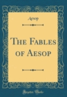 Image for The Fables of Aesop (Classic Reprint)