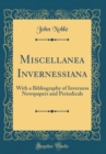 Image for Miscellanea Invernessiana: With a Bibliography of Inverness Newspapers and Periodicals (Classic Reprint)