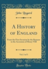 Image for A History of England, Vol. 3 of 3: From the First Invasion by the Romans to the Accession of Henry VIII (Classic Reprint)