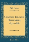 Image for Central Illinois Obituaries, 1871-1880 (Classic Reprint)