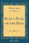Image for Buzz a Buzz, or the Bees (Classic Reprint)