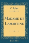 Image for Madame de Lamartine (Classic Reprint)