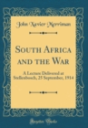 Image for South Africa and the War: A Lecture Delivered at Stellenbosch, 25 September, 1914 (Classic Reprint)