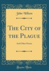 Image for The City of the Plague: And Other Poems (Classic Reprint)