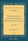 Image for Transactions of the South African Philosophical Society, Vol. 4: 1884 1888 (Classic Reprint)
