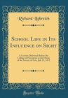 Image for School Life in Its Influence on Sight: A Lecture Delivered Before the College of Preceptors at the House of the Society of Arts, July 13, 1872 (Classic Reprint)