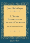 Image for L&#39;Annee Enfantine de Lecture Courante: Avec de Nombreuses Gravures (Classic Reprint)