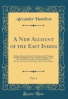Image for A New Account of the East Indies, Vol. 2: Giving an Exact and Copious Description of the Situation, Product, Manufactures, Laws, Customs, Religion, Trade, &amp;C. Of All the Countries and Islands, Which L