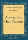 Image for A Swan and Her Friends (Classic Reprint)