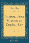 Image for Journal d&#39;une Mission en Coree, 1877 (Classic Reprint)