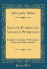 Image for Sallust, Florus, and Velleius Paterculus: Literally Translated, With Copious Notes and a General Index (Classic Reprint)