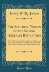 Image for The Southern Women of the Second American Revolution: Their Trials and &amp;C., Yankee Barbarity Illustrated, Our Naval Victories and Exploits of Confederate War Steamers, Capture of Yankee Gunboats, &amp;C (