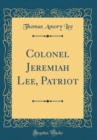 Image for Colonel Jeremiah Lee, Patriot (Classic Reprint)