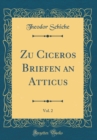 Image for Zu Ciceros Briefen an Atticus, Vol. 2 (Classic Reprint)