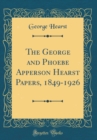 Image for The George and Phoebe Apperson Hearst Papers, 1849-1926 (Classic Reprint)