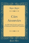 Image for Cain Adamnain: An Old-Irish Treatise on the Law of Adamnan; Edited and Translated (Classic Reprint)