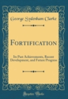 Image for Fortification: Its Past Achievements, Recent Development, and Future Progress (Classic Reprint)