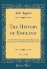 Image for The History of England, Vol. 7 of 10: From the First Invasion by the Romans to the Accession of William and Mary in 1688 (Classic Reprint)