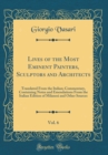 Image for Lives of the Most Eminent Painters, Sculptors and Architects, Vol. 6: Translated From the Italian; Commentary, Containing Notes and Emendations From the Italian Edition of Milanesi and Other Sources (