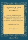 Image for Annual Address of the President, Lawrence F. Flick, M. D., To the American Catholic Historical Society: December, 19th, 1893 (Classic Reprint)