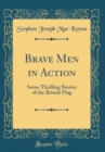 Image for Brave Men in Action: Some Thrilling Stories of the British Flag (Classic Reprint)