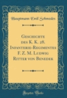 Image for Geschichte des K. K. 28. Infanterie-Regimentes F. Z. M. Ludwig Ritter von Benedek (Classic Reprint)