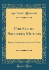 Image for Por Ser de Socorros Mutuos: Juguete Comico en un Acto y en Verso (Classic Reprint)