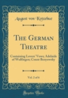 Image for The German Theatre, Vol. 2 of 6: Containing Lovers&#39; Vows; Adelaide of Wulfingen; Count Benyowsky (Classic Reprint)
