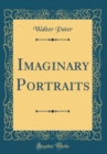 Image for Imaginary Portraits (Classic Reprint)