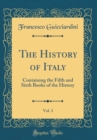 Image for The History of Italy, Vol. 3: Containing the Fifth and Sixth Books of the History (Classic Reprint)