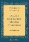 Image for Dialogo dell&#39;Imprese Militari Et Amorose (Classic Reprint)