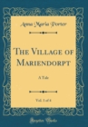 Image for The Village of Mariendorpt, Vol. 1 of 4: A Tale (Classic Reprint)