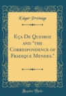 Image for Eca De Queiroz and &quot;the Correspondence of Fradique Mendes.&quot; (Classic Reprint)