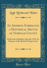 Image for An Address Embracing a Historical Sketch of Norfolk County: Delivered at Berkley, July 4th, 1876, by Request of the Board of Supervisors (Classic Reprint)
