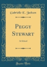 Image for Peggy Stewart: At School (Classic Reprint)