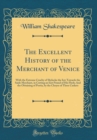 Image for The Excellent History of the Merchant of Venice: With the Extreme Cruelty of Shylocke the Iew Towards the Saide Merchant, in Cutting an Iust Pound of His Flesh; And the Obtaining of Portia, by the Cho