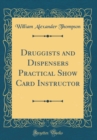 Image for Druggists and Dispensers Practical Show Card Instructor (Classic Reprint)