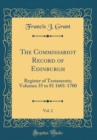 Image for The Commissariot Record of Edinburgh, Vol. 2: Register of Testaments; Volumes 35 to 81 1601-1700 (Classic Reprint)
