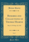 Image for Remarks and Collections of Thomas Hearne, Vol. 7: May 9, 1719 Sept. 22, 1722 (Classic Reprint)