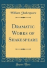 Image for Dramatic Works of Shakespeare (Classic Reprint)