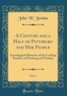 Image for A Century and a Half of Pittsburg and Her People, Vol. 3: Genealogical Memoirs of the Leading Families of Pittsburg and Vicinity (Classic Reprint)