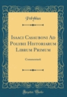 Image for Isaaci Casauboni Ad Polybii Historiarum Librum Primum: Commentarii (Classic Reprint)
